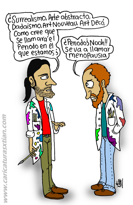 Dos artistas: 'Surrealismo, arte abstracto, dadaísmo, Art Nouveau, Art Decó... ¿cómo cree que se llamará el periodo en el que estamos?' '¿Periodo? ¡Nooh! Se va a llamar menopausia'