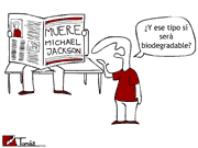 '¿Y ese tipo sí será biodegradable?', pregunta un transeúnte al ver en un periódico el titular sobre la muerte de Michael Jackson