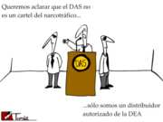 En una rueda de prensa: 'Queremos aclarar que el DAS no es un cartel del narcotráfico... sólo somos un distribuidor autorizado de la DEA'