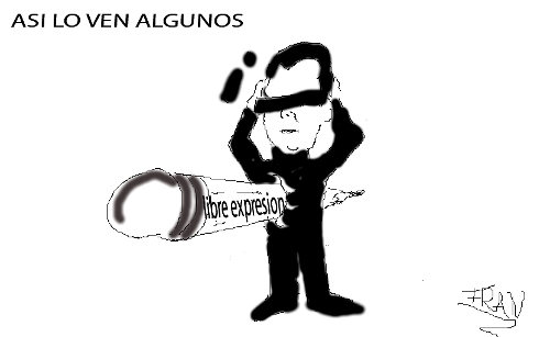 'Así lo ven algunos...' Aparece un hombre de negro con los ojos tapados y un lápiz con la leyenda 'libre expresión' atravesándole el estómago