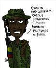 Un guerrillero de las FARC: —Ahora no sólo cultivamos coca y sembramos el terror, también plantamos a Piedá.