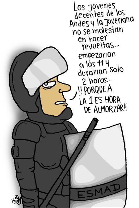 Un agente del ESMAD: 'Los jóvenes decentes de Los Andes y la Javeriana no se molestan en hacer revueltas... empezarían a las 11 y durarían solo 2 horas... ¡PORQUE A LA 1 ES HORA DE ALMORZAR!'